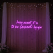 How Sweet It Is To Be Loved By You Neon Sign