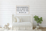 How Wonderful Life Is Now That You're in the World Wood Sign
