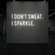 I DON'T SWEAT I SPARKLE. Neon Sign