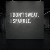 I DON'T SWEAT I SPARKLE. Neon Sign