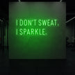 I DON'T SWEAT I SPARKLE. Neon Sign