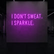 I DON'T SWEAT I SPARKLE. Neon Sign