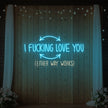 I F'ing Love You Neon Sign
