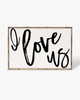 I Love Us Wood Sign