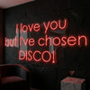 I Love You But I've Chosen Disco Neon Sign