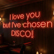I Love You But I've Chosen Disco Neon Sign
