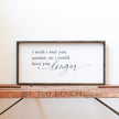 I Wish I Met You Sooner, So I Could Love You Longer Wood Sign