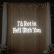 I’d Rot in Hell With You Neon Sign