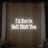 I’d Rot in Hell With You Neon Sign