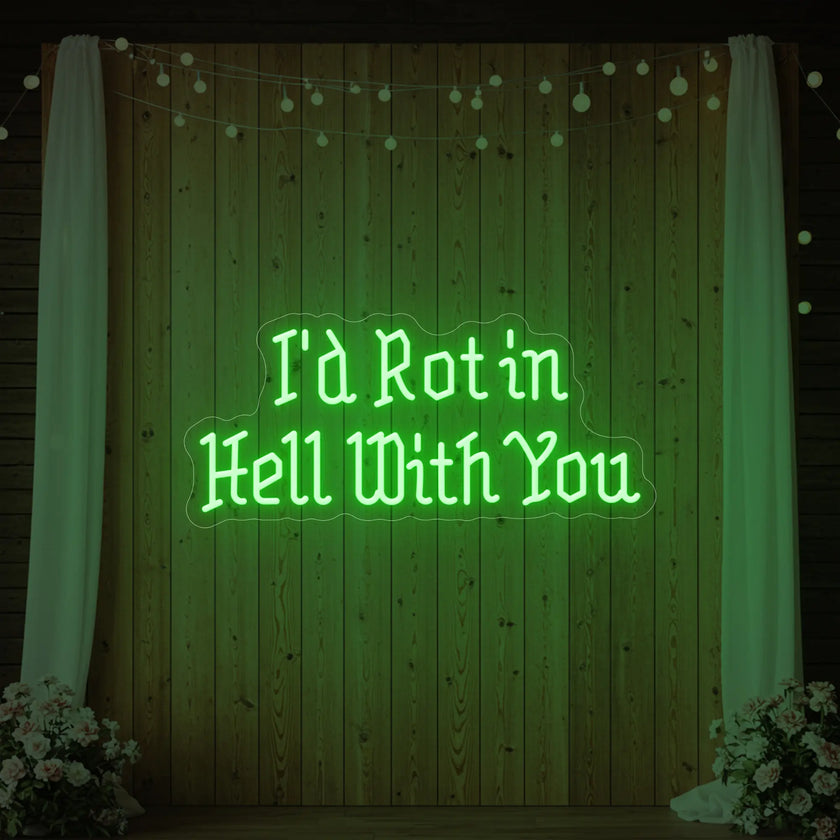 I’d Rot in Hell With You Neon Sign