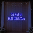 I’d Rot in Hell With You Neon Sign
