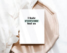 I hate everyone but us