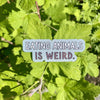 Eating Animals Is Weird Vegan Sticker