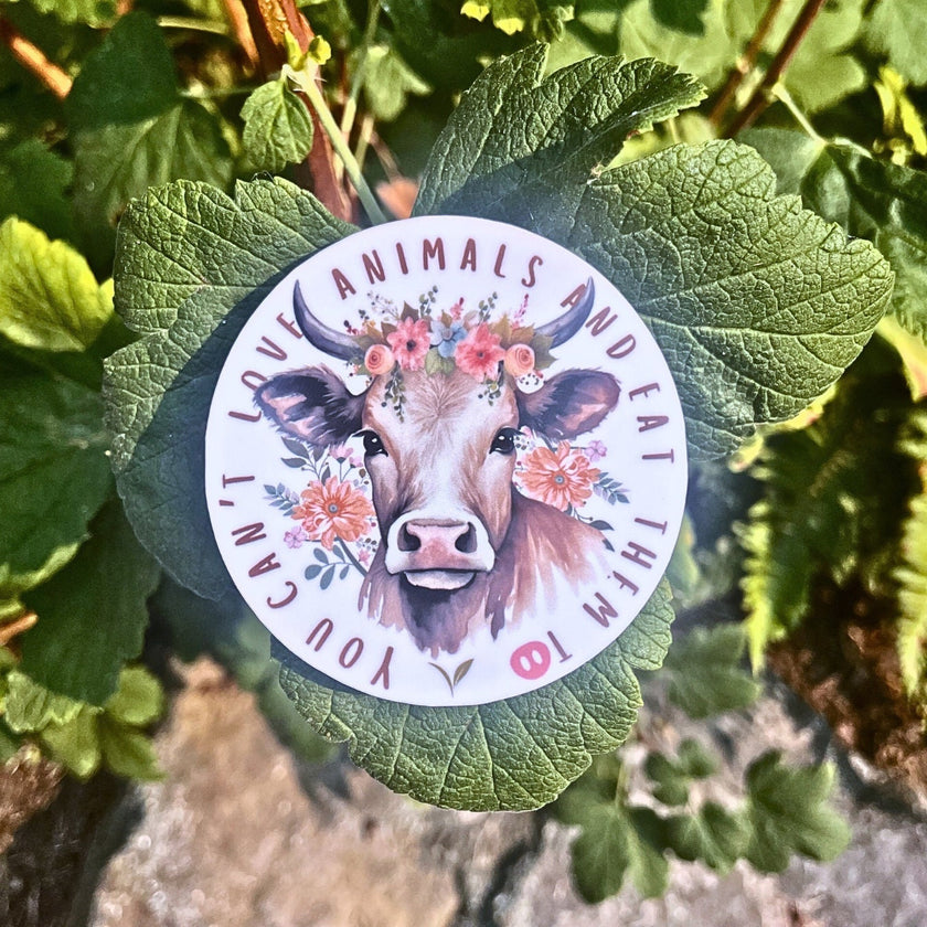 You Can't Love Animals & Eat Them Too Vegan Sticker