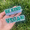 Be Kind To Every Kind Vegan Sticker