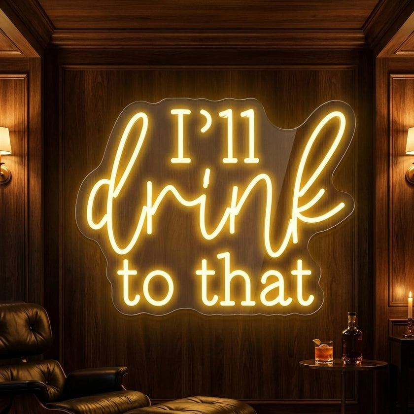 I'll Drink to That Neon Sign