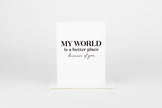 My World is Better Because of You