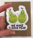 We Make A Nice Pear Sticker