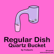 Regular Dish Quartz Bucket