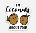 I’m Coconuts About You Sticker