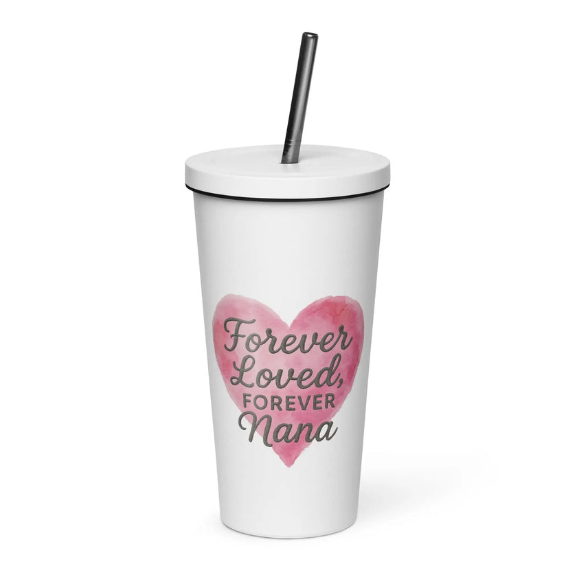 Insulated tumbler with a straw - Forever loved, Forever nana