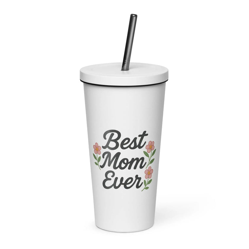 Insulated tumbler with a straw - Best Mom Ever