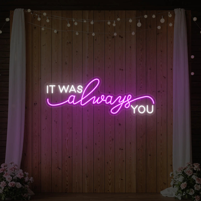 It was Always You V1 Neon Sign
