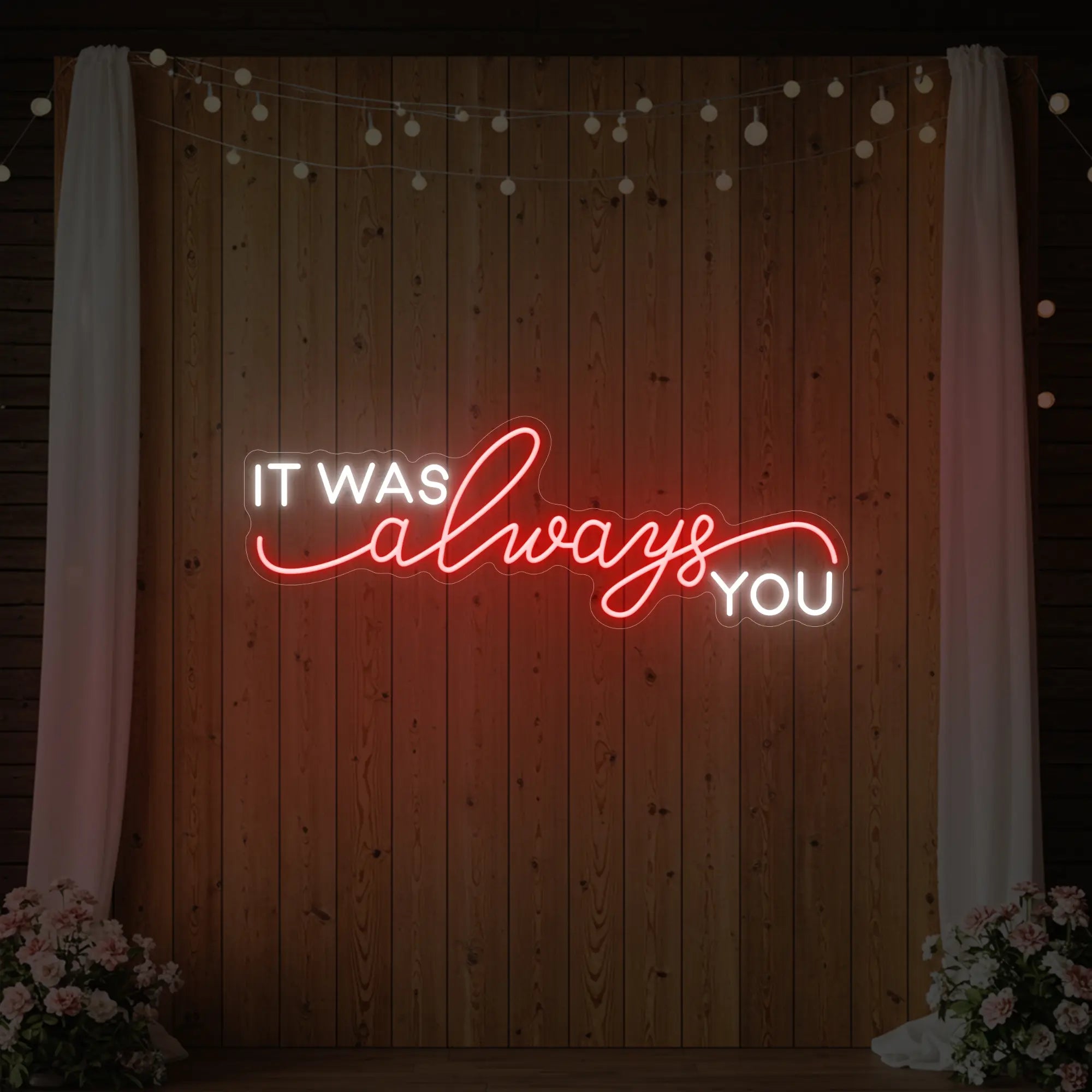 It was Always You V1 Neon Sign