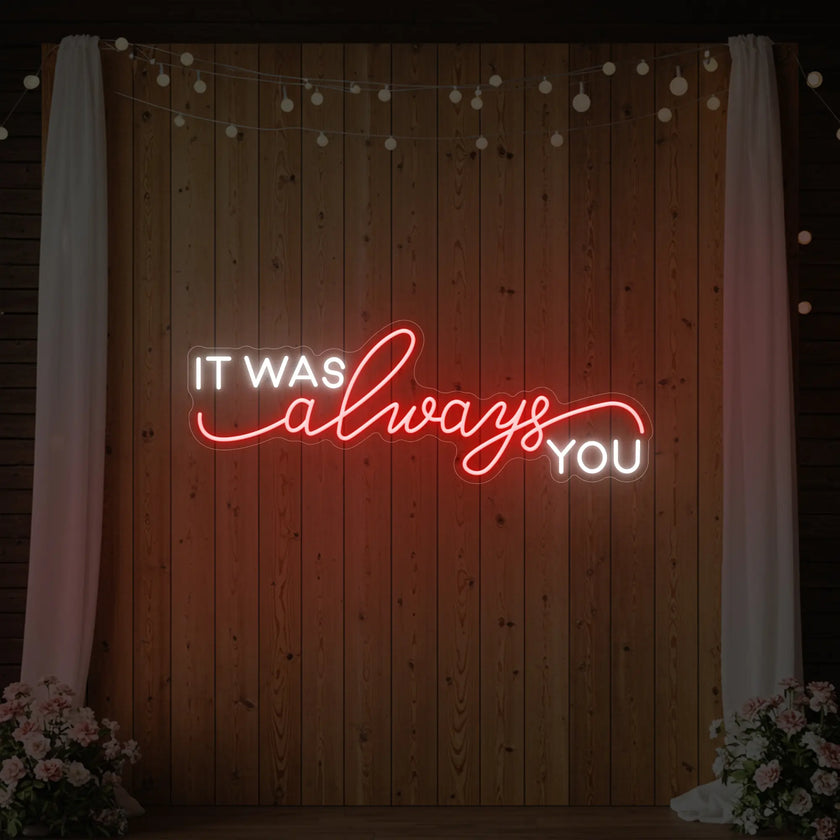 It was Always You V1 Neon Sign