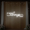 It was Always You V1 Neon Sign