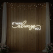 It was Always You V1 Neon Sign