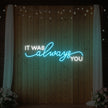It was Always You V1 Neon Sign