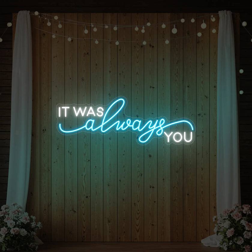 It was Always You V1 Neon Sign
