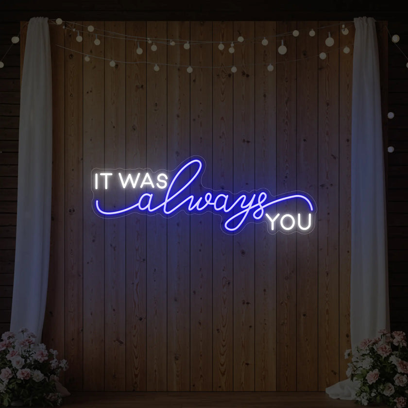 It was Always You V1 Neon Sign