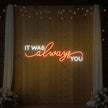 It was Always You V1 Neon Sign