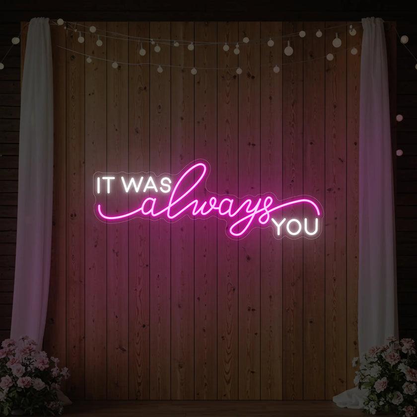 It was Always You V1 Neon Sign