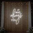 It was Always You V2 Neon Sign