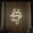 It was Always You V2 Neon Sign