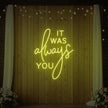 It was Always You V2 Neon Sign