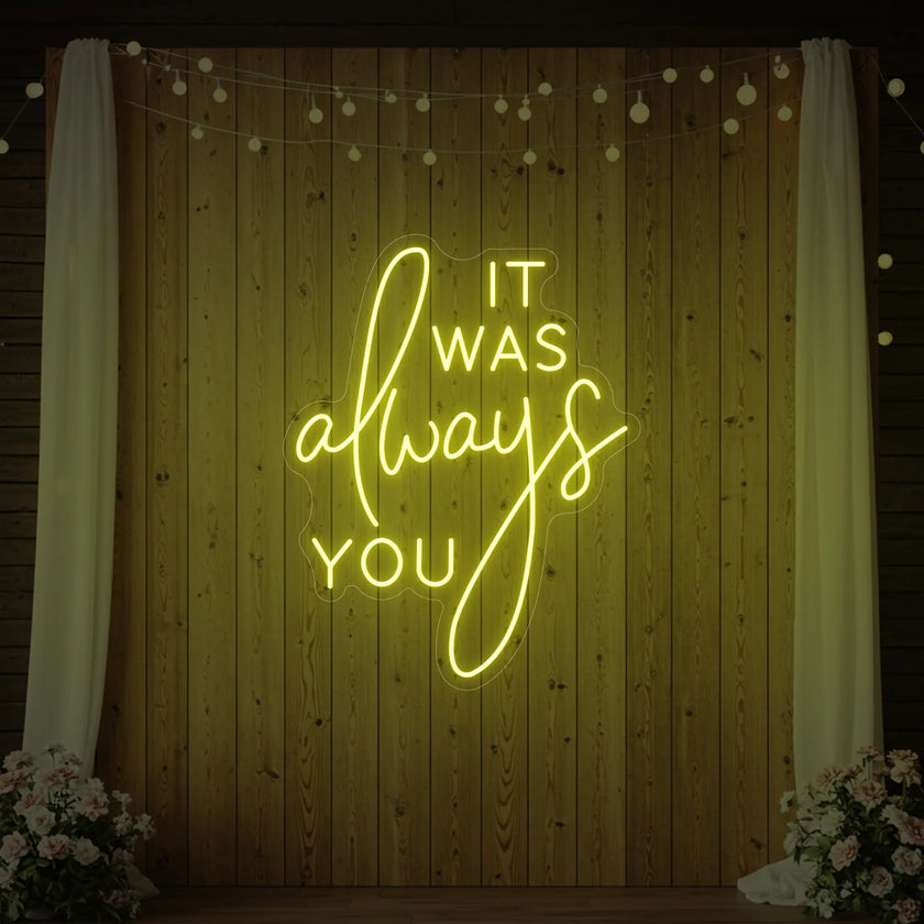 It was Always You V2 Neon Sign