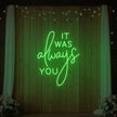 It was Always You V2 Neon Sign