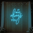 It was Always You V2 Neon Sign