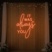 It was Always You V2 Neon Sign