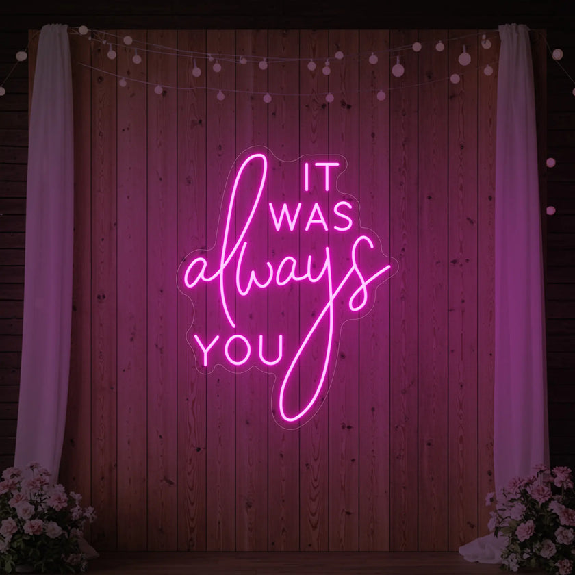 It was Always You V2 Neon Sign