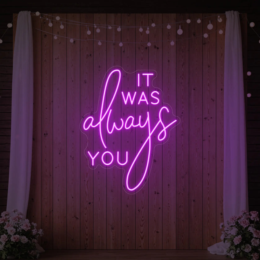 It was Always You V2 Neon Sign