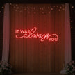 It was Always You V3 Neon Sign