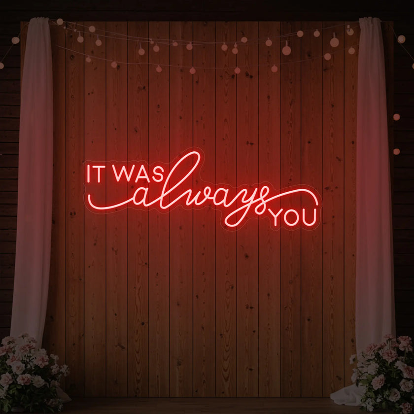 It was Always You V3 Neon Sign