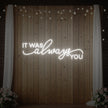 It was Always You V3 Neon Sign