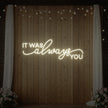 It was Always You V3 Neon Sign