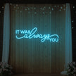It was Always You V3 Neon Sign
